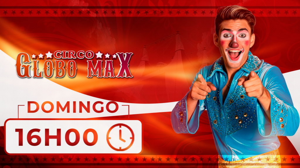 Circo Globo Max | Temporada PALHOÇA | Sessão 02/08 16H00