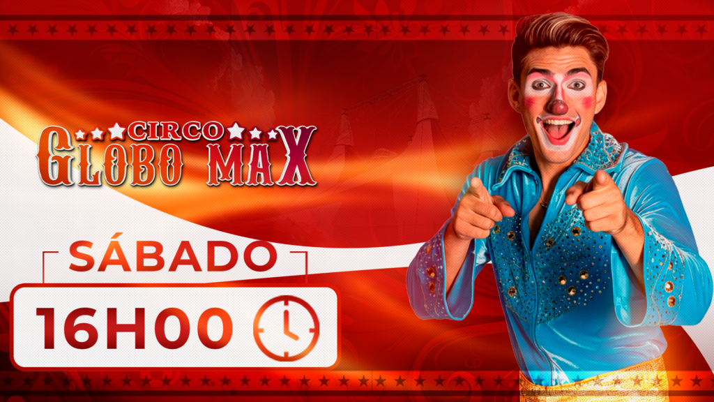 Circo Globo Max | Temporada PALHOÇA | Sessão 01/08 16H00